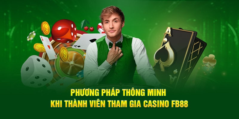 Phương pháp thông minh khi thành viên tham gia Casino FB88